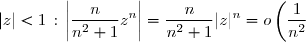|z| < 1 \, : \, \left|\displaystyle \frac{n}{n^2+1} z^n \right| = \displaystyle \frac{n}{n^2+1} |z|^n =o \left(\frac{1}{n^2}\right)